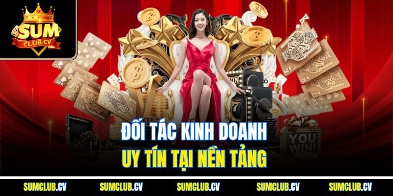 Đối tác kinh doanh uy tín tại nền tảng