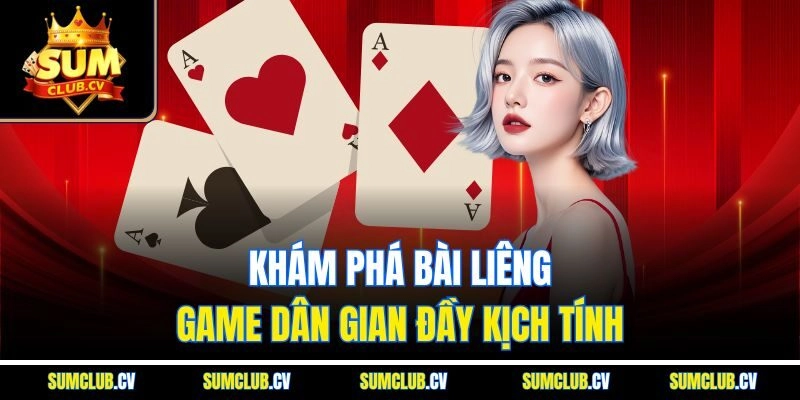 Khám phá bài Liêng - Game dân gian đầy kịch tính