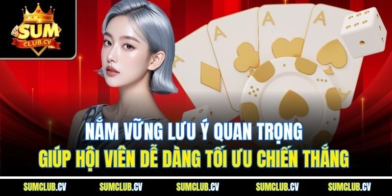 Nắm vững lưu ý quan trọng giúp hội viên dễ dàng tối ưu chiến thắng 