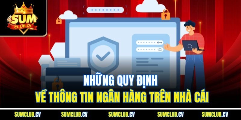 Những quy định về thông tin ngân hàng trên nhà cái