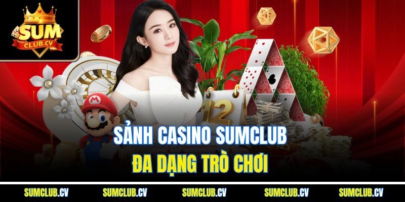 Sảnh casino Sumclub đa dạng trò chơi