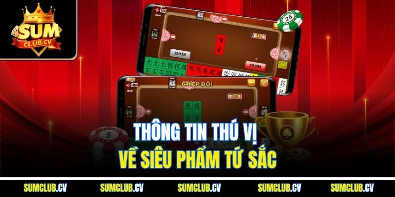 Thông tin thú vị về siêu phẩm Tứ Sắc