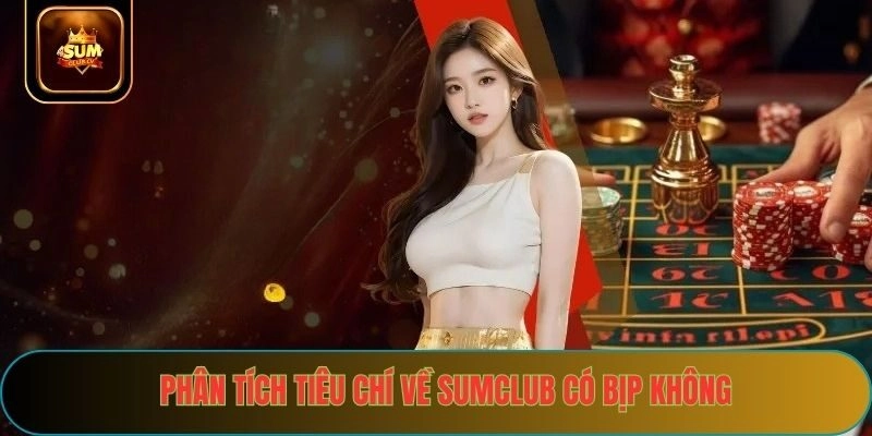Phân tích tiêu chí về sumclub có bịp không
